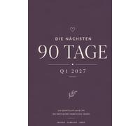 Die nächsten 90 Tage - Q1 2027: Ein Quartalsplaner für die ersten drei Monate des Jahres - Januar · Februar · März