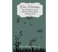 Die Närrin, die im Garten stand und das Leben immer schöner fand