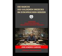 DIE NARKO-KARTELL DES GOLDENEN DREIECKS IM EUROPÄISCHEN HERZEN: Das Goldene Dreieck: Im europäischen Herzen ist nicht nur ein Thriller; es ist ein ... unsichtbare Mutation unseres Jahrhunderts.