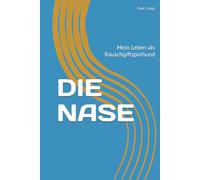 DIE NASE: Mein Leben als Rauschgiftspürhund
