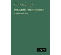 Die natürliche Tochter; Trauerspiel: in Großdruckschrift