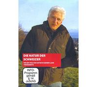 Die Natur der Schweizer - Wie ein Volk die Natur in seinem Land veränderte