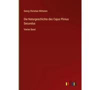 Die Naturgeschichte des Cajus Plinius Secundus: Vierter Band