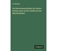 Die Naturwissenschaften der letzten funfzig Jahre und ihr Einfluß auf das Menschenleben