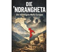 Die `NDRANGHETA: Die mächtigste Mafia Europas