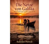 Die Netze von Galiläa: Sieben Erzählungen aus dem Leben am See