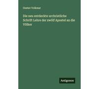 Die neu entdeckte urchristliche Schrift Lehre der zwölf Apostel an die Völker