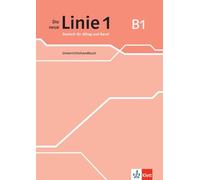 Die neue Linie 1 B1. Unterrichtshandbuch: Deutsch für Alltag und Beruf. Unterrichtshandbuch