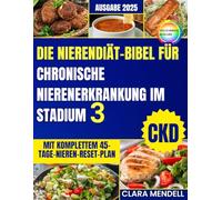 DIE NIERENDIÄT-BIBEL FÜR CHRONISCHE NIERENERKRANKUNG IM STADIUM 3: Ein 45-Tage-Plan mit schnellen, schmackhaften Rezepten, um Nierenschäden zu verlangsamen und Kraft zurückzugewinnen