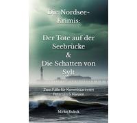 Die Nordsee-Krimis: Der Tote auf der Seebrücke & Die Schatten von Sylt: Zwei Fälle für Kommissarinnen Petersen & Hansen