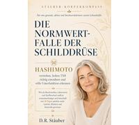 Die Normwertfalle der Schilddrüse | Hashimoto verstehen, hohen TSH richtig einordnen & stille Unterfunktion erkennen: Beschwerden, Laborwerte und ... zu spürbar mehr Antrieb, Klarheit & Kontrolle