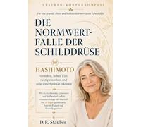Die Normwertfalle der Schilddrüse | Hashimoto verstehen, hohen TSH richtig einordnen & stille Unterfunktion erkennen: Beschwerden, Laborwerte und ... zu spürbar mehr Antrieb, Klarheit & Kontrolle