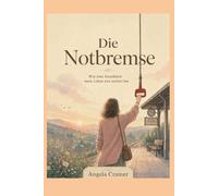 Die Notbremse - Wie eine Krankheit mein Leben neu sortiert hat
