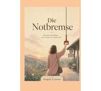 Die Notbremse - Wie eine Krankheit mein Leben neu sortiert hat