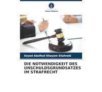 DIE NOTWENDIGKEIT DES UNSCHULDSGRUNDSATZES IM STRAFRECHT