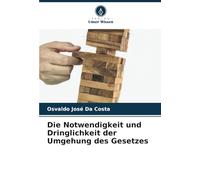 Die Notwendigkeit und Dringlichkeit der Umgehung des Gesetzes