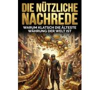 Die Nützliche Nachrede: Warum Klatsch die älteste Währung der Welt ist