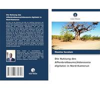 Die Nutzung des Affenbrotbaums(Adansonia digitata) in Nord-Kamerun