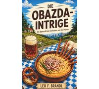 Die Obazda-Intrige: Ein Bayern-Krimi mit Humor aus der Provinz