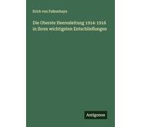 Die Oberste Heeresleitung 1914-1916 in ihren wichtigsten Entschließungen