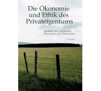 Die Ökonomie und Ethik des Privateigentums: Studium der politischen Ökonomie und Philosophie