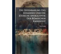 Die Offenbarung Des Johannes Und Die JÃ1/4dische Apokalyptik Der Römischen Kaiserzeit