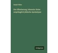 Die Offenbarung Johannis: Keine ursprünglich jüdische Apokalypse