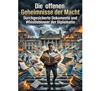 Die offenen Geheimnisse der Macht: Durchgesickerte Dokumente und Whistleblower der Diplomatie