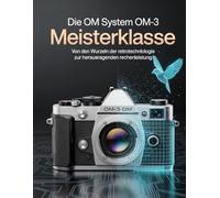 Die OM System OM-3 Meisterklasse: Von den Wurzeln der Retrotechnologie zur herausragenden Rechenleistung