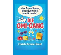 Die Omi-Gang: Vier Freundinnen, die zu jung sind, um alt zu sein!: 1