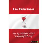 Die Opferthese: Wie die Waldheim-Affäre zur Überwindung einer Lebenslüge beitrug