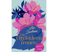 Die Orchideenfrauen: Roman. Ein Wohlfühlroman über Freundschaft, eine unverhoffte Reise und eine große Liebe im sommerlichen Ita