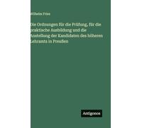 Die Ordnungen für die Prüfung, für die praktische Ausbildung und die Anstellung der Kandidaten des höheren Lehramts in Preußen