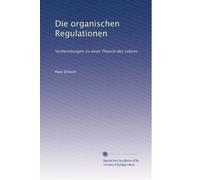 Die Organischen Regulationen, Vorbereitungen Zu Einer Theorie Des Lebens (German Edition)