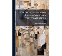 Die Ortschaften des Eidgenössischen Freistaates Bern