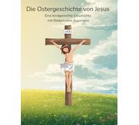 Die Ostergeschichte von Jesus: Die Geschichte von Ostern mit Bildern zum Ausmalen