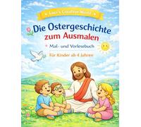 Die Ostergeschichte zum Ausmalen und Vorlesen: Ein christliches Buch für Kinder von Luci´s Creative World