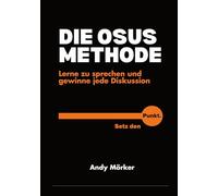 DIE OSUS-METHODE: Lerne zu sprechen und gewinne jede Diskussion