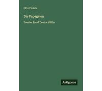 Die Papageien: Zweiter Band Zweite Hälfte