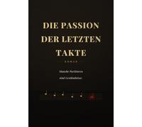 Die Passion der letzten Takte: Manche Partituren sind Geständnisse