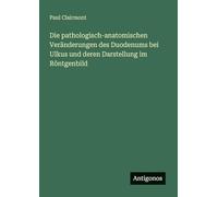 Die pathologisch-anatomischen Veränderungen des Duodenums bei Ulkus und deren Darstellung im Röntgenbild