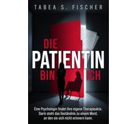Die Patientin bin ich: Eine Psychologin findet ihre eigene Therapieakte. Darin steht das Geständnis zu einem Mord, an den sie sich nicht erinnern kann.