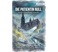 Die Patientin Null: German Graded Reader (Level B1)