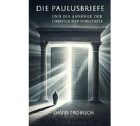 Die Paulusbriefe und die Anfänge der christlichen Publizistik