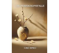Die Perfektionsfalle: Die Schönheit der Unvollkommenheit entdecken - Sonderausgabe