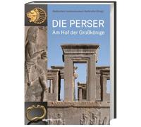 Die Perser: Am Hof der Großkönige