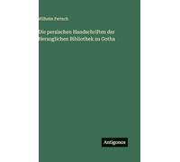 Die persischen Handschriften der Herzoglichen Bibliothek zu Gotha