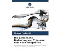 Die persönliche Bedeutung von Träumen: eine neue Perspektive: Eine Brücke zwischen der Aktivierungs-Synthese-Theorie und Freuds psychoanalytischer Theorie