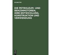 Die Petroleum- Und Benzinmotoren, Ihre Entwicklung, Konstrukt (Copertina rigida)