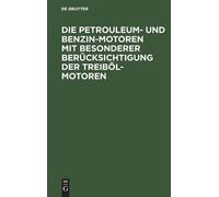 Die Petrouleum- Und Benzin-Motoren Mit Besonderer Berücksicht (Copertina rigida)